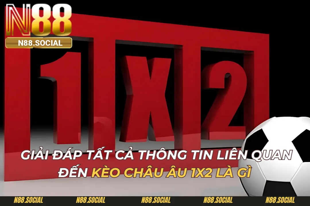 Kèo Châu Âu 1x2 Là Gì