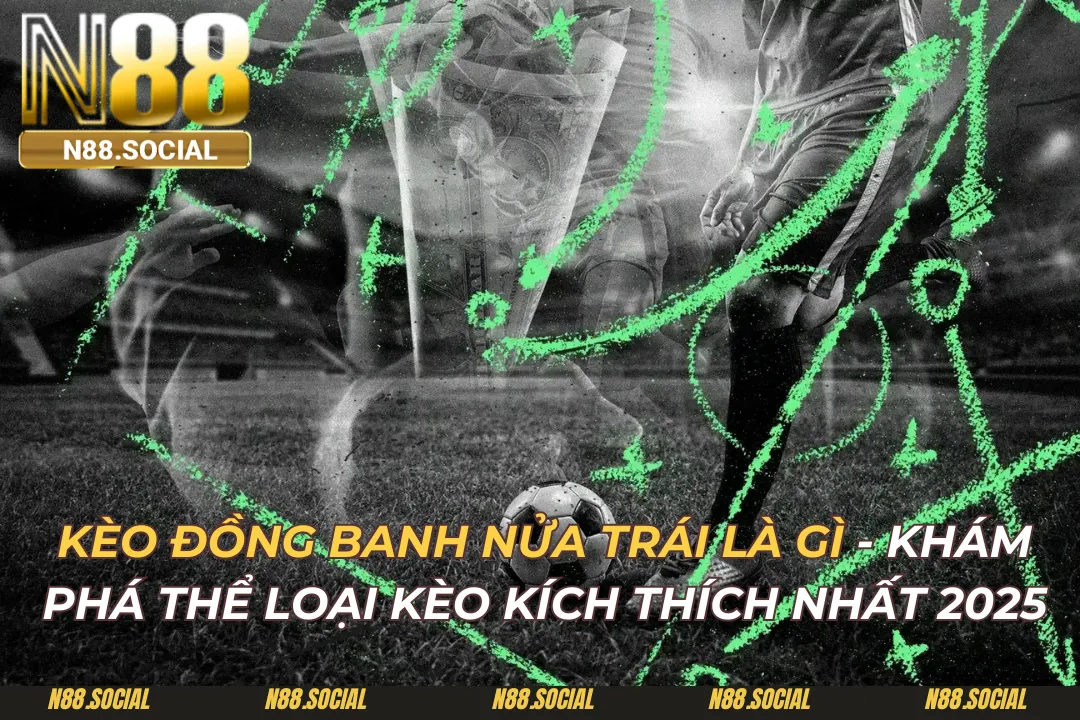 Kèo Đồng Banh Nửa Trái Là Gì